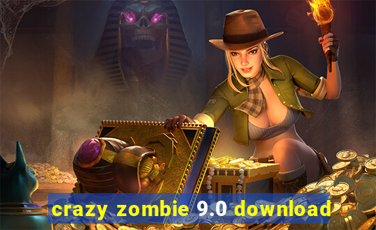 crazy zombie 9.0 download